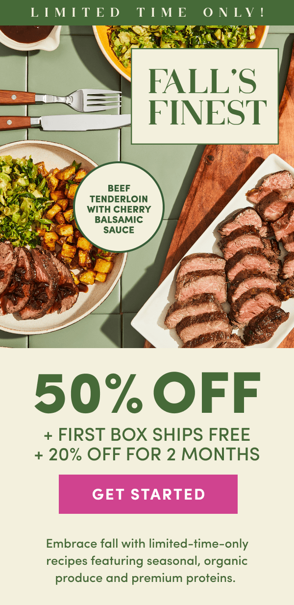 Limited time only, Fall's Finest. Get 50% off + first box ships free + 20% off for 2 months.