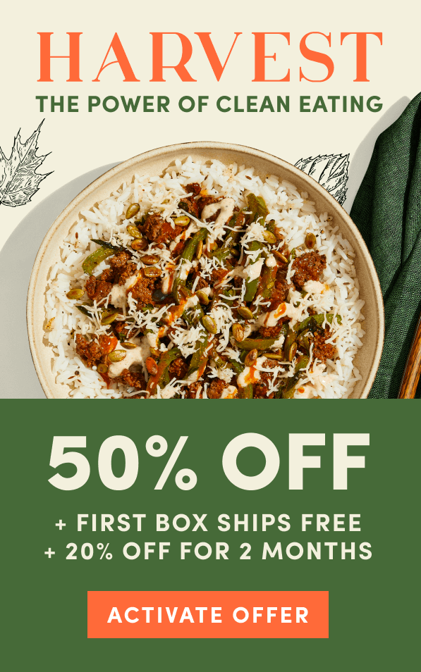 Harvest the power of clean eating. 50% off + first box ships free + 20% off for 2 months.