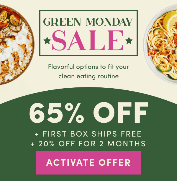 Green Monday Sale won't be around for long. Flavorful options to fit your clean eating routine get 65% off + first box ships free + 20% off for 2 months.