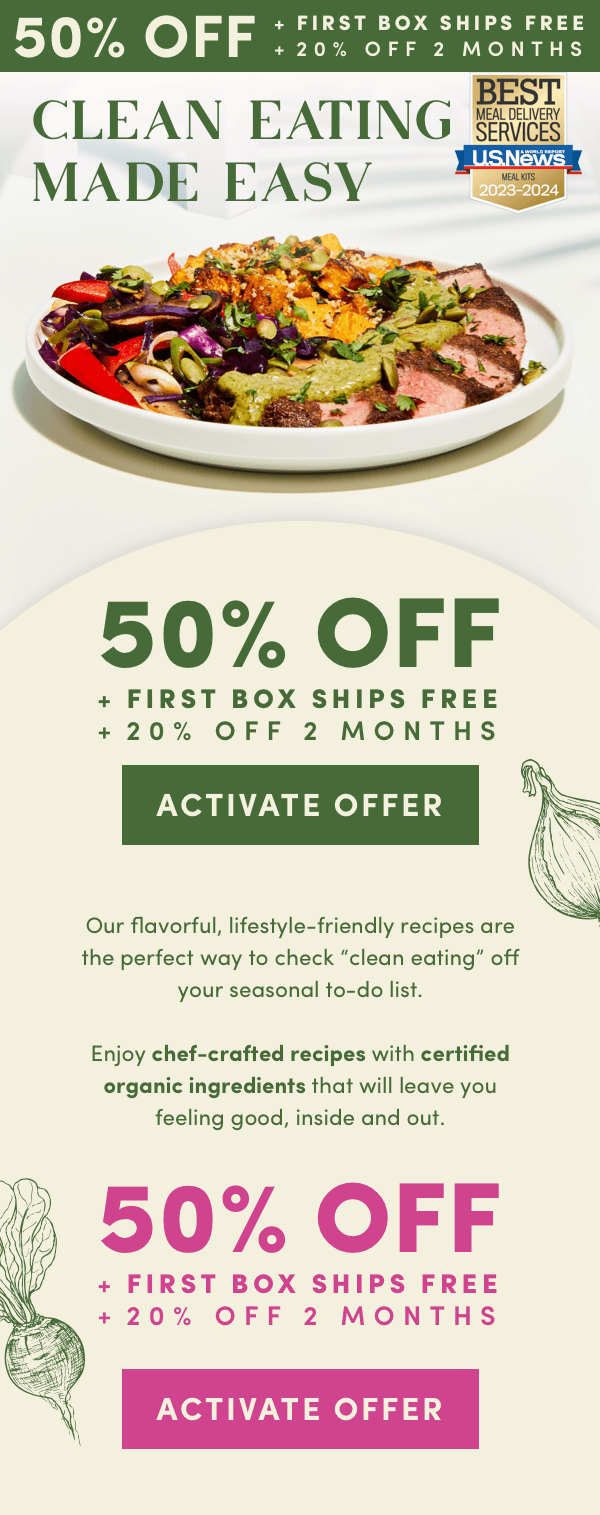 50% OFF + FIRST BOX SHIPS FREE + 20% OFF FOR 2 MONTHS. Clean eating made easy.
