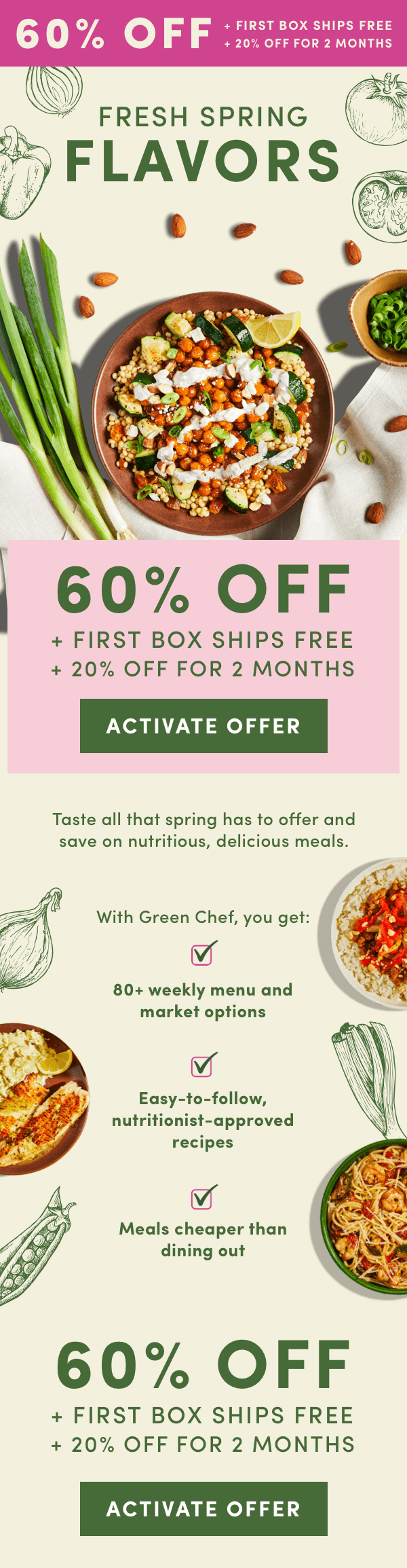 Fresh spring flavors for 60% off + first box ships free + 20% off for 2 months.