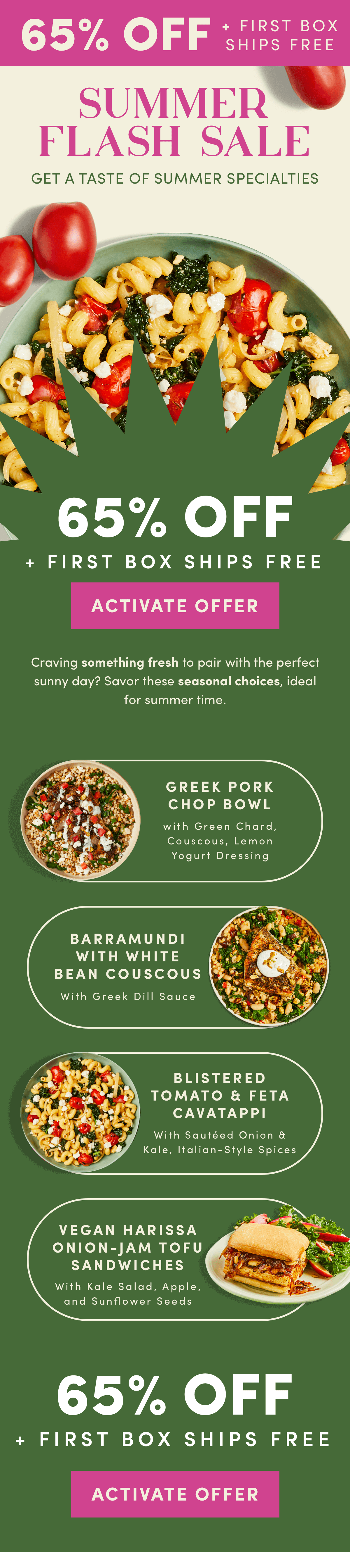 Get a taste of our summer specialties. Activate 65% off + free shipping now.