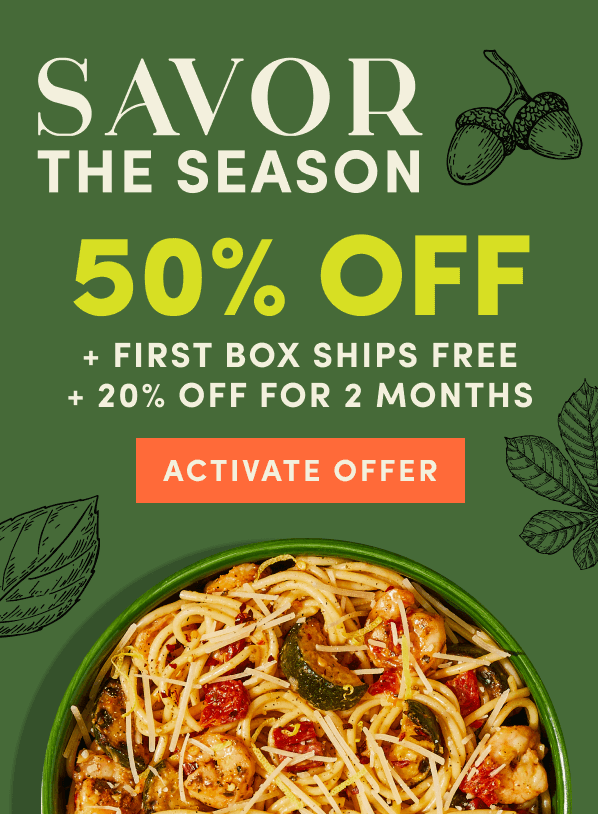 Savor the season. 50% off + first box ships free + 20% off for 2 months.