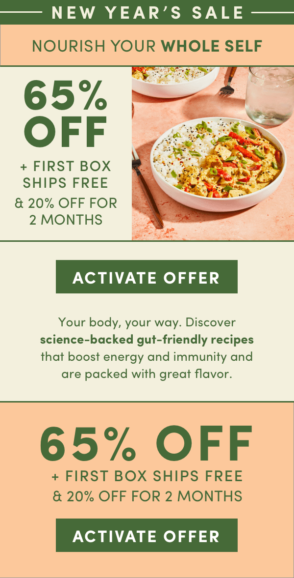 Nourish your whole self. Get 65% off + first box ships free + 20% off for 2 months.