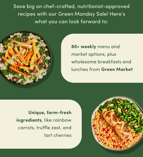 Save big on chef-crafted, nutritionist-approved recipes with our Green Monday Sale!
