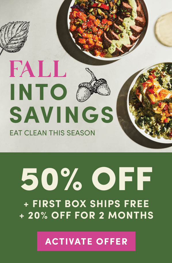 Fall into savings. 50% off + first box ships free + 20% off for 2 months.