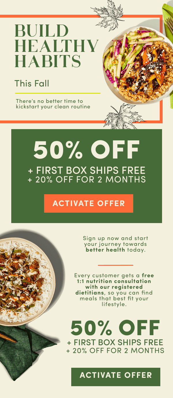 Build healthy habits this fall. Get 50% off + first box ships free + 20% off for 2 months.
