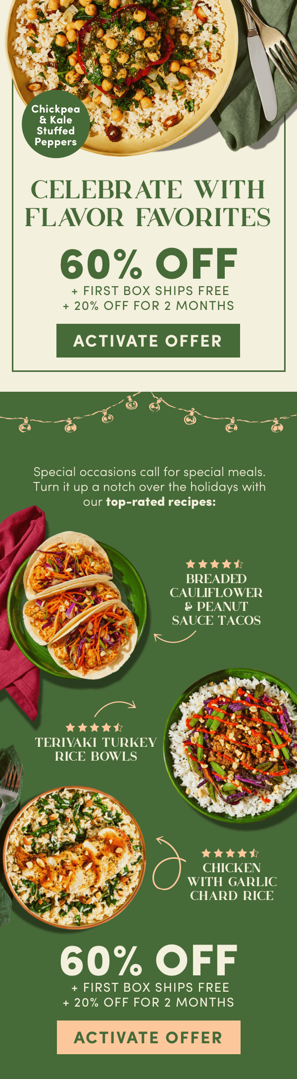 Celebrate with flavor favorites - 60% off + first box ships free + 20% off for 2 months.