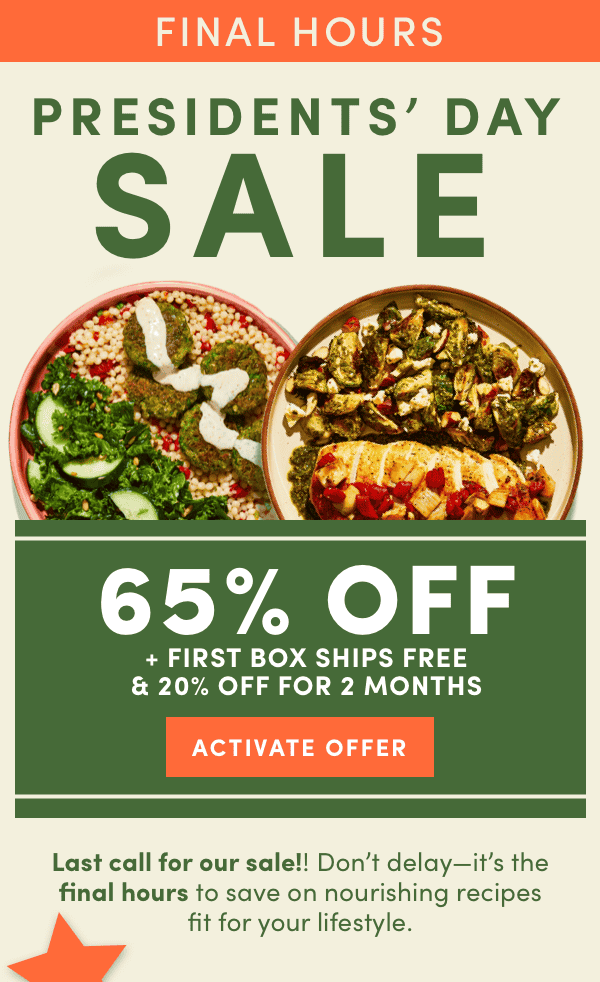 Final hours for our Presidents' Day Sale - 65% off + first box ships free + 20% off for 2 months.