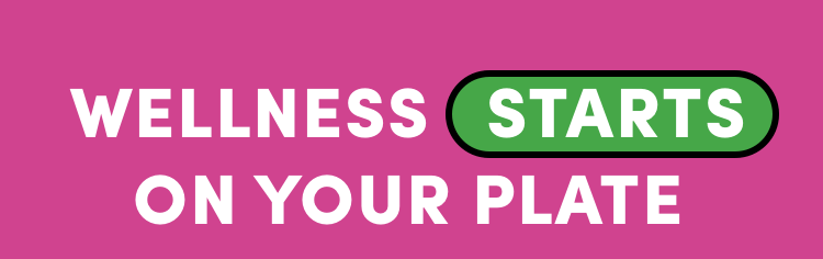 Wellness starts on your plate