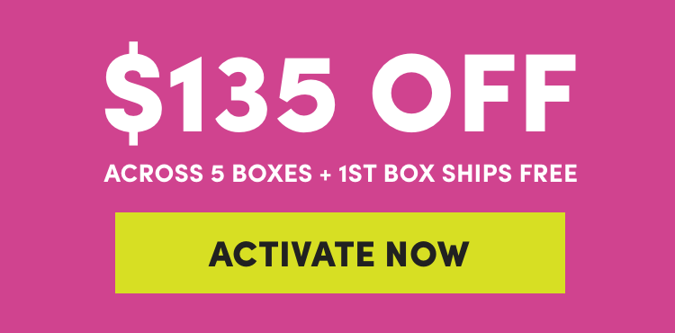 Get $135 Off Across 5 Boxes + First Box Ships Free | Activate Now