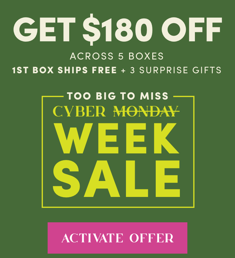 Get $180 Off Across 5 Boxes, 1st Box Ships Free + 3 Surprise Gifts | Activate Offer