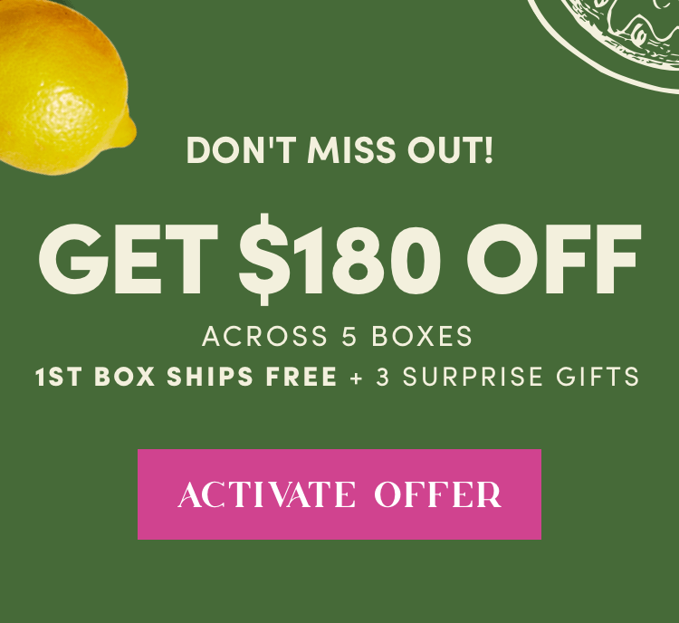 Don't Miss Out Get $180 Off Across 5 Boxes + First box Ships Free + 3 Surprise Gifts | Activate Offer