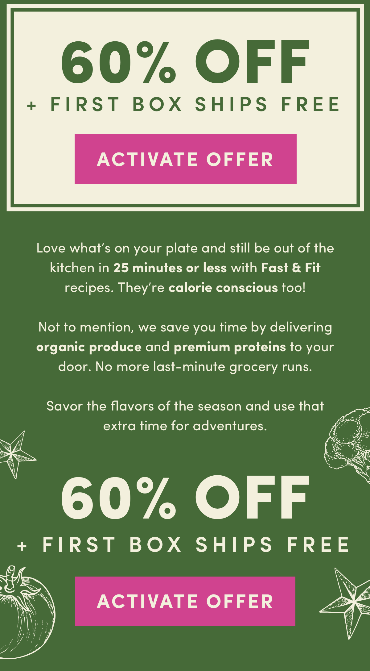 Early access to our memorial day flash sale. 65% off + first box ships free when you activate now!