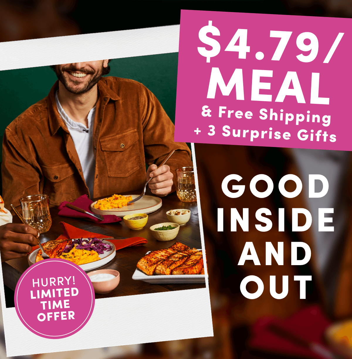 Good inside and out - $4.79/Meal & Free Shipping + 3 Surprise Gifts | Activate Offer