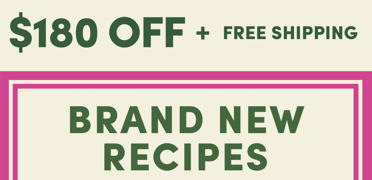$180 off + free shipping - Brand New Recipes