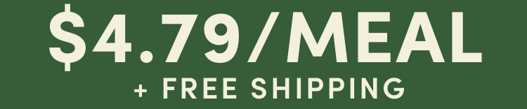 $4.79/Meal + Free Shipping