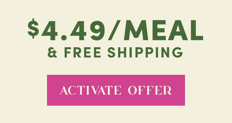 $4.49/Meal & Free Shipping | Activate Offer