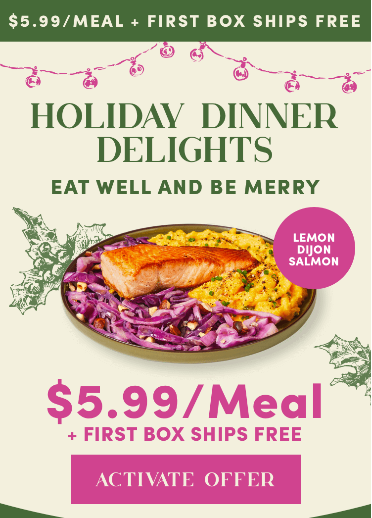 $5.99/Meal - Plus, first box ships free! Holiday dinner delights - eat well and be merry