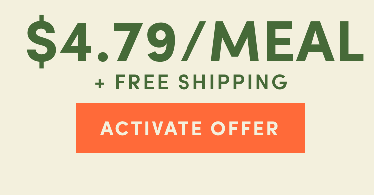 $4.79/Meal + Free Shipping - Activate Offer
