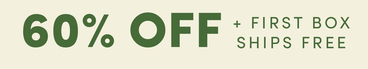 Early access to our memorial day flash sale. 65% off + first box ships free when you activate now!