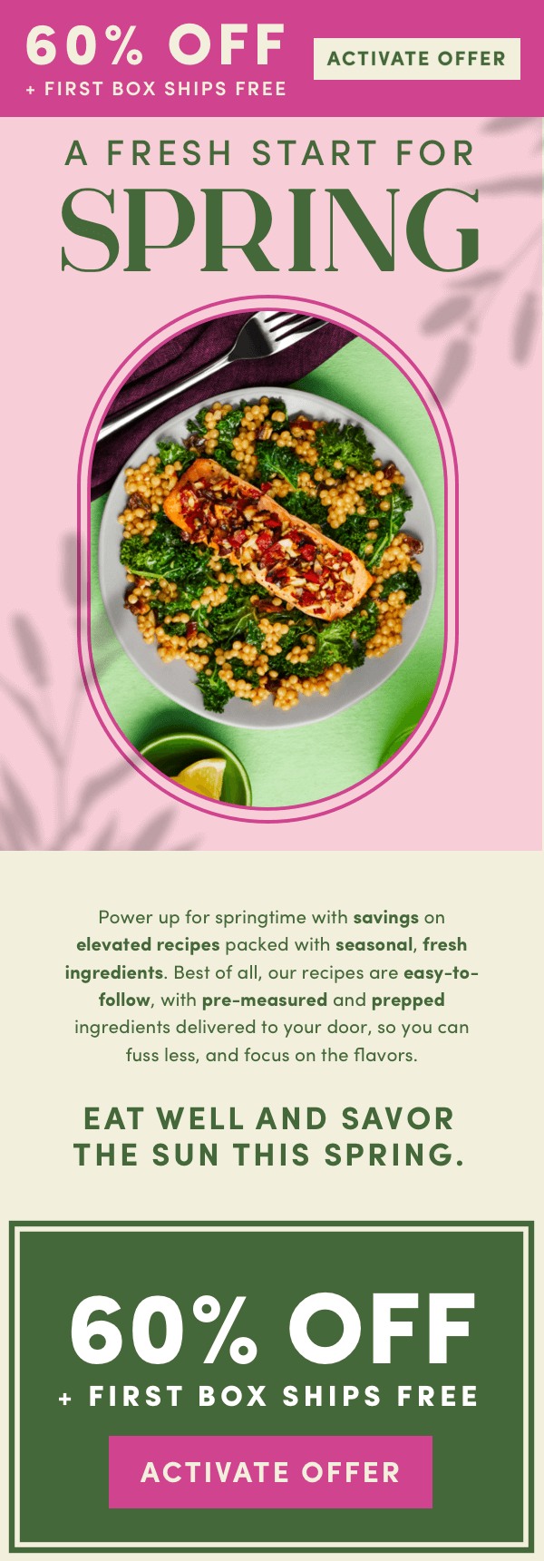 A fresh start for spring. Power up for springtime with savings. 60% off + first box ships free.