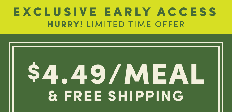 Exclusive early access - $4.49/Meal & Free Shipping | Activate Offer