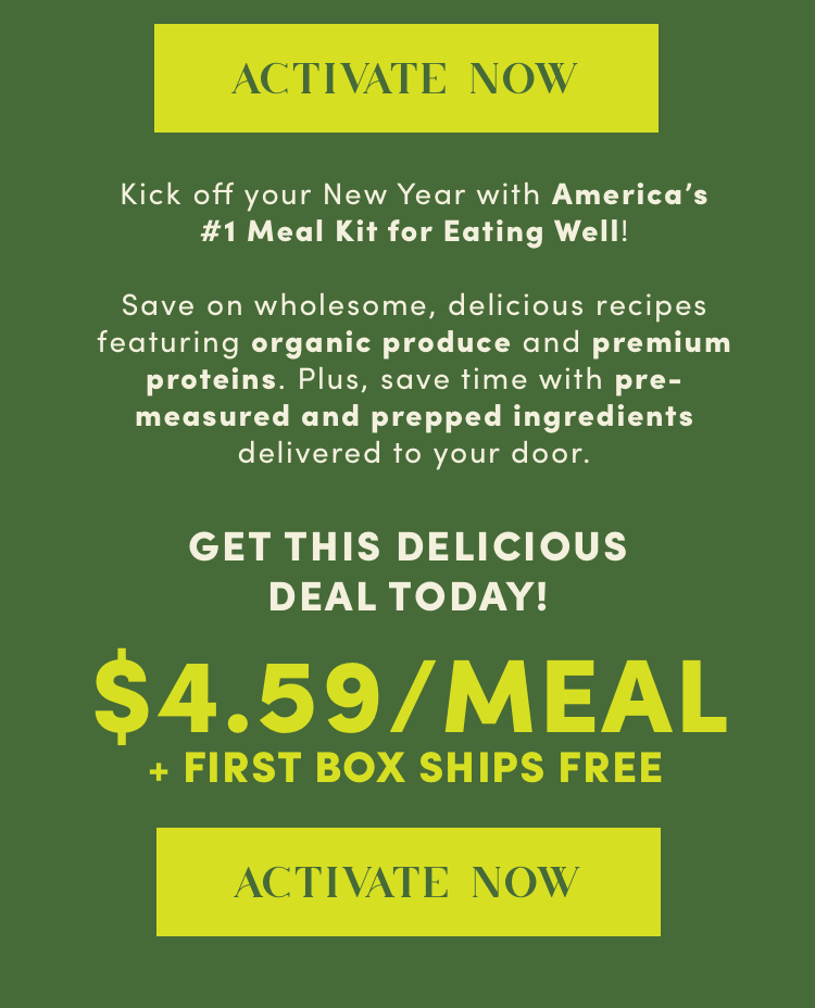 Kick off your New Year with America's #1 Meal Kit for Eating Well! $4.59/Meal + First Box Ships Free | Activate Offer