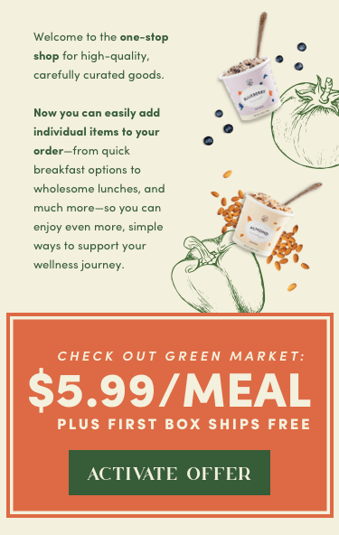 Now you can easily add individual items to your orders - check out Green Market! $5.99/Meal plus first box ships free | Activate Offer