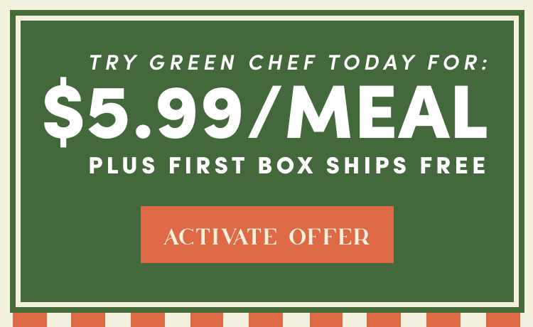 Try Green Chef today! $5.99/Meal plus first box ships free | Activate Offer