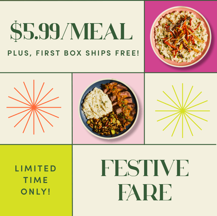 $5.99/Meal - Plus, first box ships free! Limited Time Only! Introducing Festive Fare